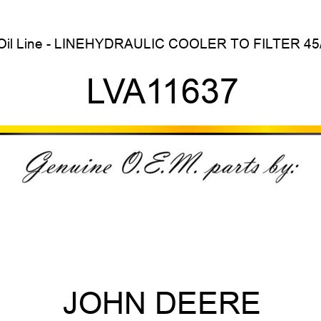 Oil Line - LINE,HYDRAULIC COOLER TO FILTER 45/ LVA11637