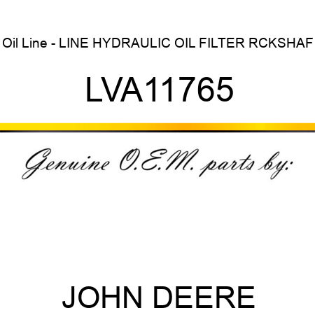 Oil Line - LINE, HYDRAULIC OIL, FILTER RCKSHAF LVA11765