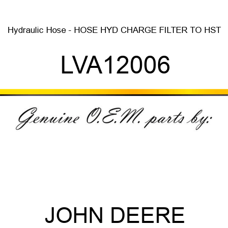 Hydraulic Hose - HOSE, HYD CHARGE FILTER TO HST LVA12006