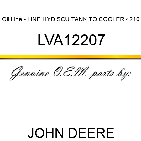 Oil Line - LINE, HYD SCU TANK TO COOLER 4210 LVA12207