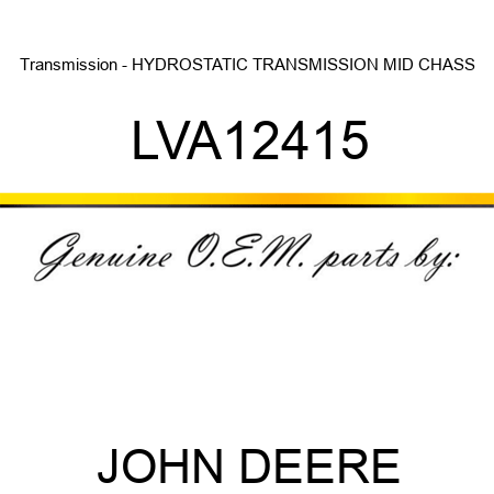 Transmission - HYDROSTATIC TRANSMISSION, MID CHASS LVA12415