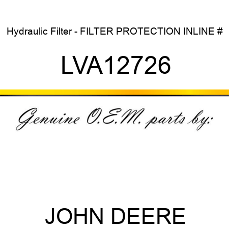 Hydraulic Filter - FILTER, PROTECTION INLINE # LVA12726