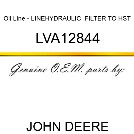 Oil Line - LINE,HYDRAULIC  FILTER TO HST LVA12844