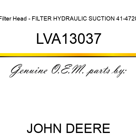 Filter Head - FILTER, HYDRAULIC SUCTION 41-4720 LVA13037