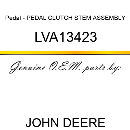 Pedal - PEDAL, CLUTCH STEM ASSEMBLY LVA13423