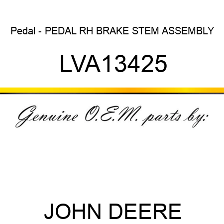 Pedal - PEDAL, RH BRAKE STEM ASSEMBLY LVA13425