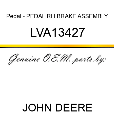 Pedal - PEDAL, RH BRAKE ASSEMBLY LVA13427