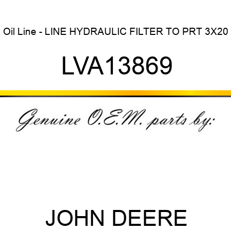 Oil Line - LINE, HYDRAULIC FILTER TO PRT, 3X20 LVA13869