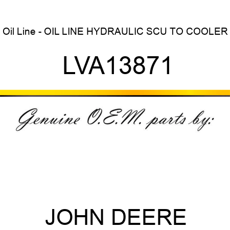 Oil Line - OIL LINE, HYDRAULIC SCU TO COOLER, LVA13871