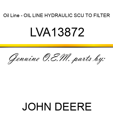 Oil Line - OIL LINE, HYDRAULIC SCU TO FILTER, LVA13872