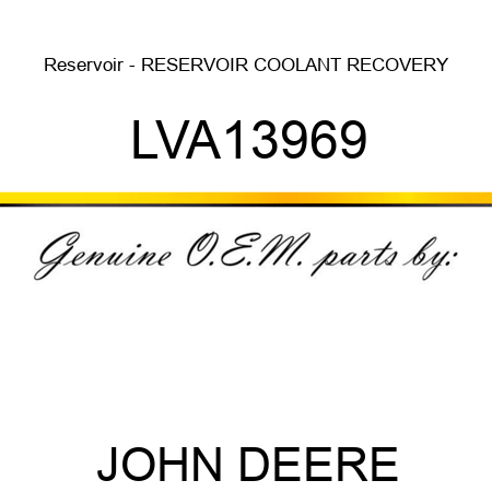 Reservoir - RESERVOIR, COOLANT RECOVERY LVA13969