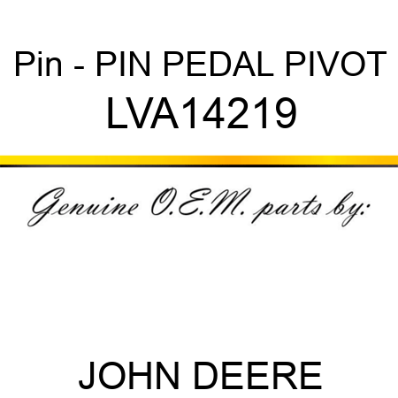 Pin - PIN, PEDAL PIVOT LVA14219
