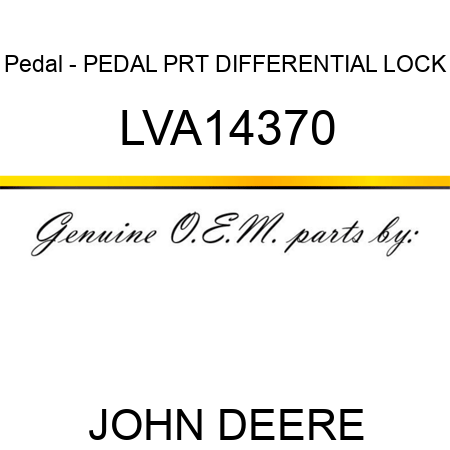 Pedal - PEDAL, PRT DIFFERENTIAL LOCK LVA14370