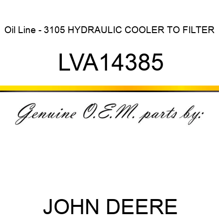 Oil Line - 3105 HYDRAULIC COOLER TO FILTER LVA14385