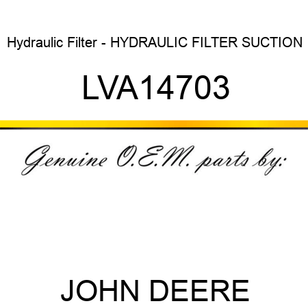 Hydraulic Filter - HYDRAULIC FILTER, SUCTION LVA14703