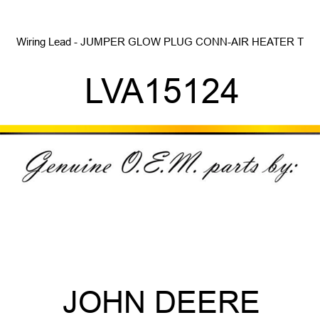 Wiring Lead - JUMPER, GLOW PLUG CONN-AIR HEATER T LVA15124
