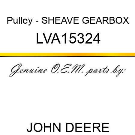 Pulley - SHEAVE, GEARBOX LVA15324