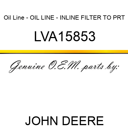 Oil Line - OIL LINE - INLINE FILTER TO PRT LVA15853