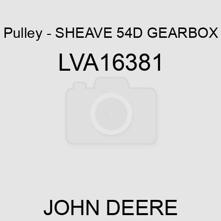 Pulley - SHEAVE, 54D GEARBOX LVA16381