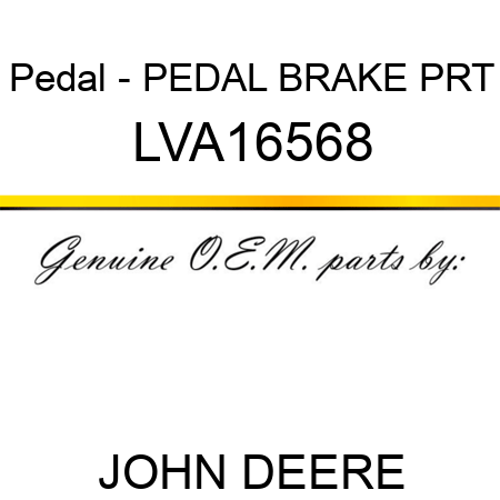 Pedal - PEDAL, BRAKE PRT LVA16568