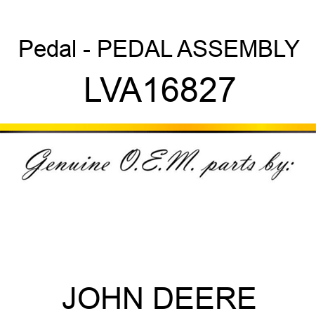 Pedal - PEDAL, ASSEMBLY LVA16827