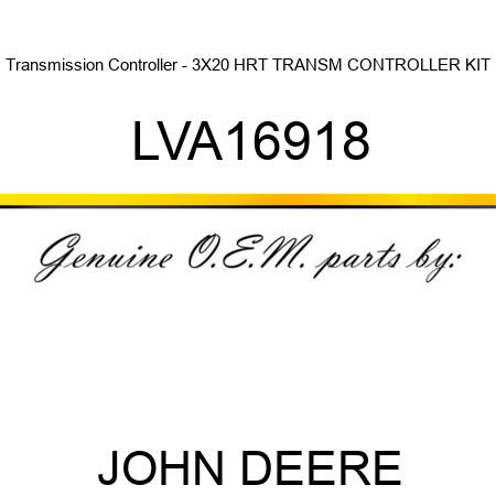 Transmission Controller - 3X20 HRT TRANSM CONTROLLER KIT LVA16918