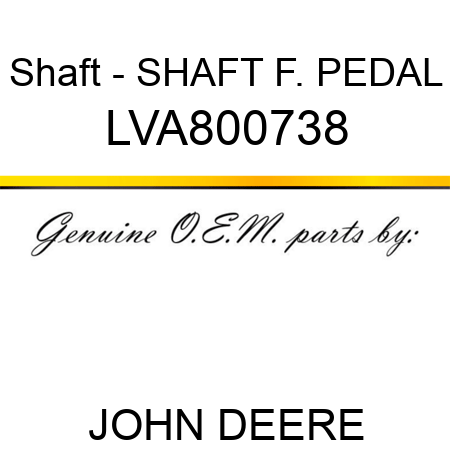 Shaft - SHAFT, F. PEDAL LVA800738