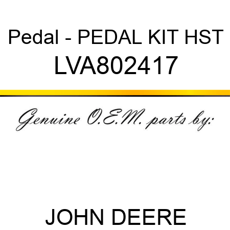 Pedal - PEDAL KIT, HST LVA802417
