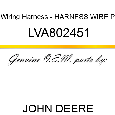 Wiring Harness - HARNESS, WIRE P LVA802451