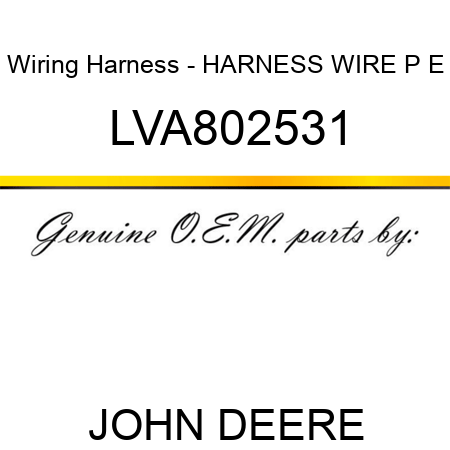 Wiring Harness - HARNESS, WIRE P E LVA802531