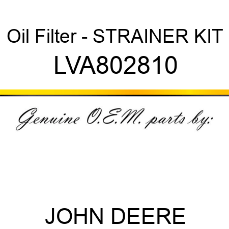 Oil Filter - STRAINER, KIT LVA802810