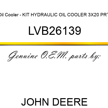 Oil Cooler - KIT, HYDRAULIC OIL COOLER, 3X20 PRT LVB26139