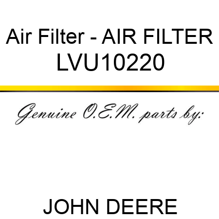 Air Filter - AIR FILTER LVU10220