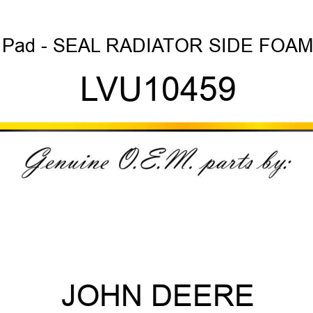 Pad - SEAL, RADIATOR SIDE FOAM LVU10459