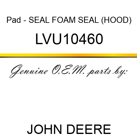 Pad - SEAL, FOAM SEAL (HOOD) LVU10460