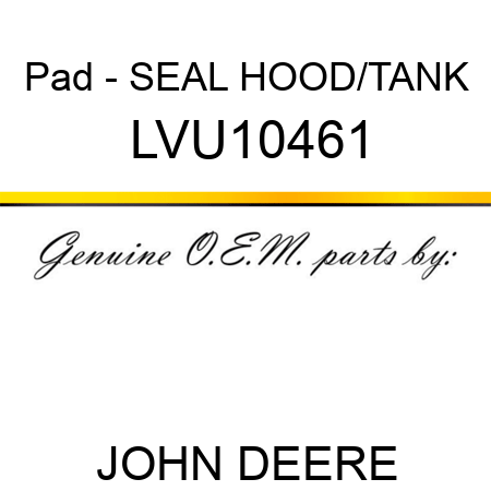 Pad - SEAL, HOOD/TANK LVU10461