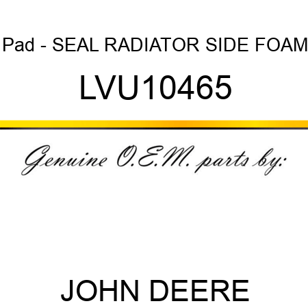 Pad - SEAL, RADIATOR SIDE FOAM LVU10465
