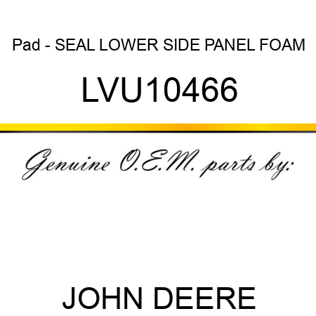 Pad - SEAL, LOWER SIDE PANEL FOAM LVU10466