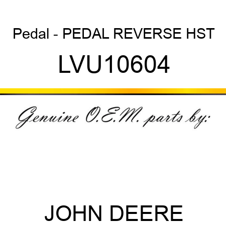 Pedal - PEDAL, REVERSE, HST LVU10604