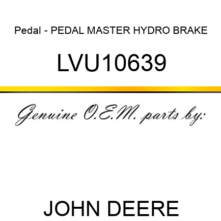 Pedal - PEDAL, MASTER HYDRO BRAKE LVU10639