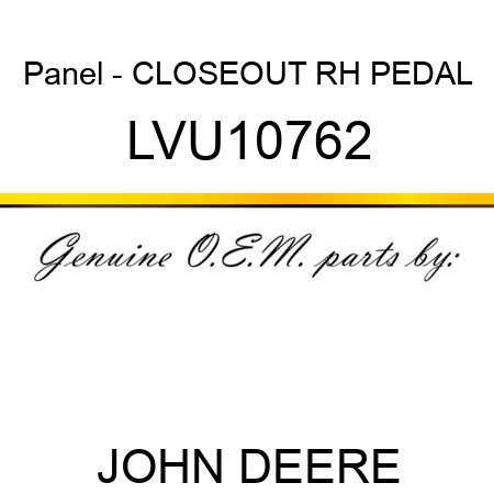 Panel - CLOSEOUT, RH PEDAL LVU10762
