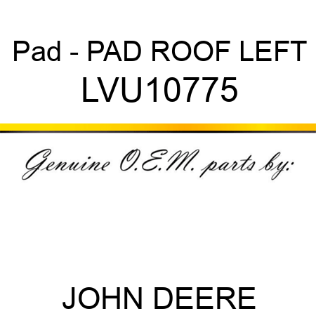 Pad - PAD, ROOF LEFT LVU10775