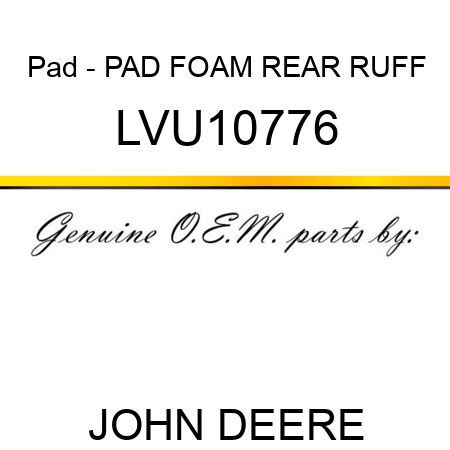 Pad - PAD, FOAM REAR RUFF LVU10776