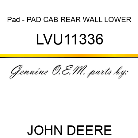 Pad - PAD, CAB REAR WALL LOWER LVU11336