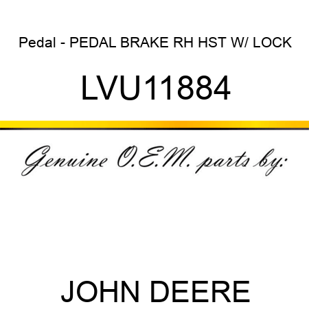 Pedal - PEDAL, BRAKE RH HST W/ LOCK LVU11884