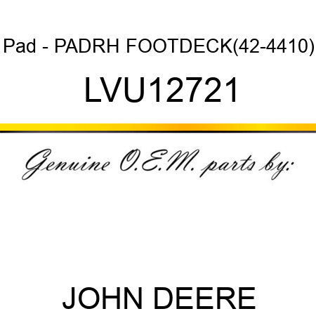 Pad - PAD,RH FOOTDECK(42-4410) LVU12721