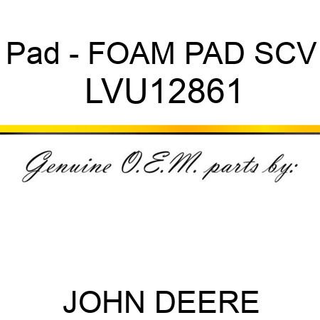 Pad - FOAM PAD, SCV LVU12861