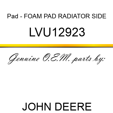 Pad - FOAM PAD, RADIATOR SIDE LVU12923