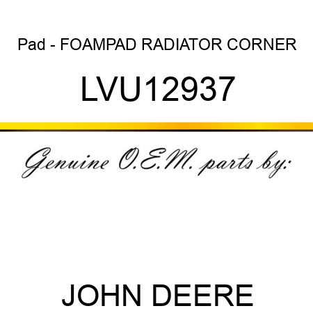 Pad - FOAMPAD, RADIATOR CORNER LVU12937