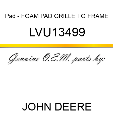 Pad - FOAM PAD, GRILLE TO FRAME LVU13499